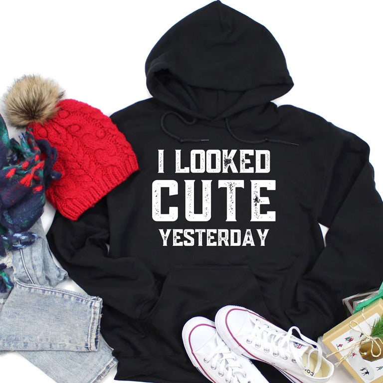 I Looked Cute Yesterday Hoodie