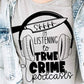 Shhh...I'm Listening To True Crime Podcasts T-Shirt