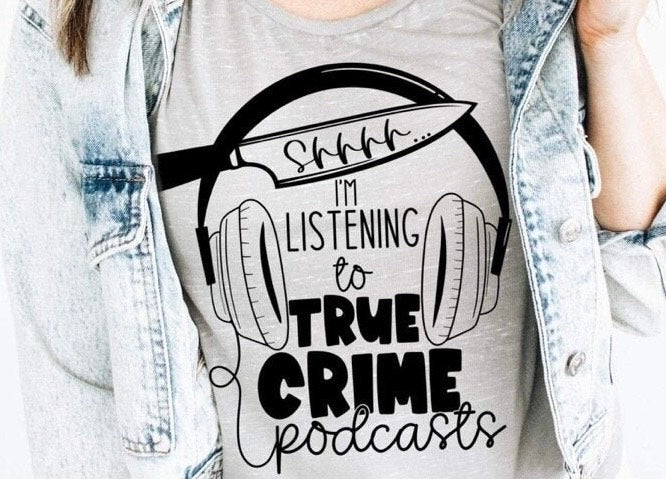 Shhh...I'm Listening To True Crime Podcasts T-Shirt